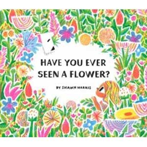 Have You Ever Seen a Flower?-Shawn Harris
