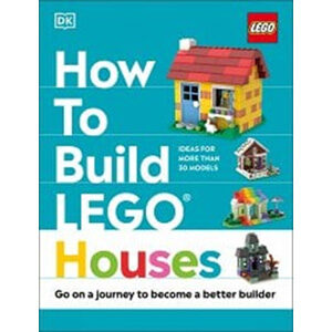 How to Build Lego Houses: Go on a Journey to Become a Better Builder-Jessica Farrell