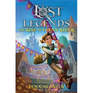 Lost Legends: The Rise of Flynn Rider-Jen Calonita