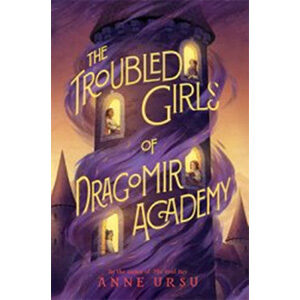 The Troubled Girls of Dragomir Academy-Anne Ursu