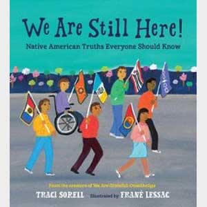 We are Still Here: Native American Truths Everyone Should Know-tracy sorell