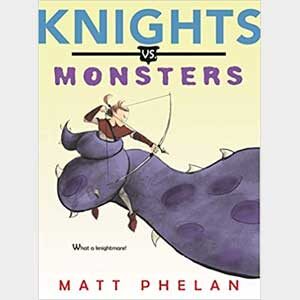 Knights vs Monsters-Matt Phelan (Gladwyne)<br>Paperback