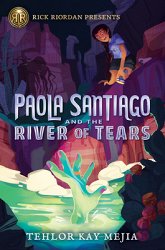 Paola Santiago and the River of Tears (a Paola Santiago Novel)-Tehlor Mejia