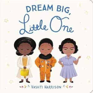Dream Big Little One -Vashti Harrison