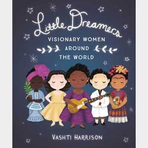 Little Dreamers: Visionary Women Around the World -Vashti Harrison