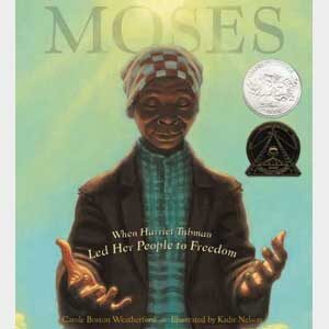 Moses: When Harriet Tubman Led Her People to Freedom -Carole Boston Weatherford
