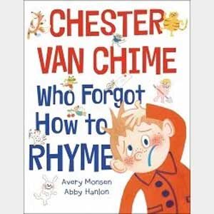 Chester Van Chime who Forgot How to Rhyme-Avery Monsen