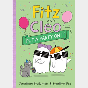 Fitz & Cleo Put a Party on It-Jonathan Stutzman and Heather Fox (Media Elementary School)