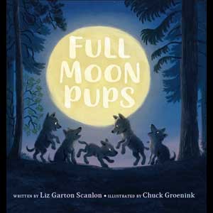 Full Moon Pups-Liz Garton Scanlon (Indian Lane)