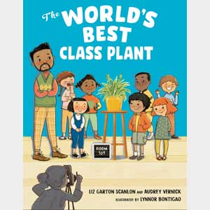 The World’s Best Class Plant-Audrey Vernick & Liz Garton Scanlon (Indian Lane)