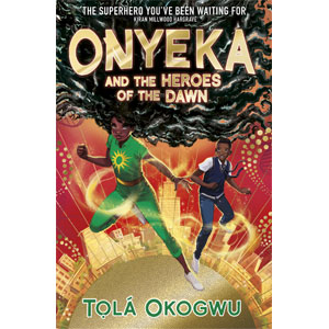 Onyeka and the Heroes of the Dawn (Onyeka #3)-Tolà Okogwu<br>(FCS) Release Date: 05/14/2024