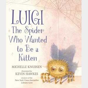 Luigi, the Spider Who Wanted to Be a Kitten-Michelle Knudsen and Kevin Hawkes