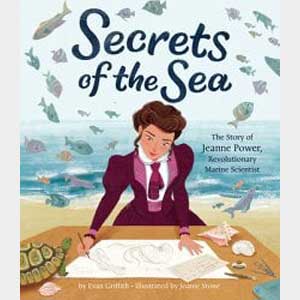 Secrets of the Sea: The Story of Jeanne Power, Revolutionary Marine Scientist-Evan Griffith and Joanie Stone