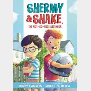 Shermy and Shake, the Not-So-Nice Neighbor-Kirby Larson and Shinji Fujioka