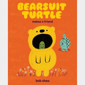 Bearsuit Turtle Makes a Friend: A Picture Book-Bob Shea (Wayne-SS, K-1)