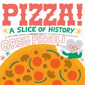 Pizza! A Slice of History <br>Greg Pizzoli <br>Hardcover <br>(Germantown Friends)