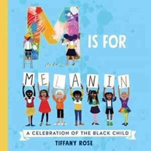 M Is for Melanin: A Celebration of the Black Child-Tiffany Rose