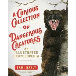 A Curious Collection of Dangerous Creatures: An Illustrated Encyclopedia-Sami Bayly