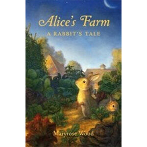 Alice's Farm: A Rabbit's Tale-Maryrose Wood