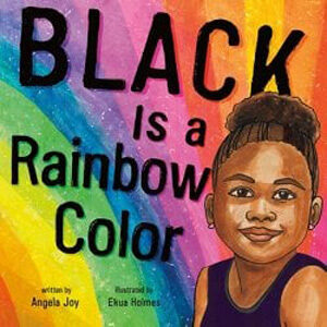 Black is a Rainbow color-Angela Joy