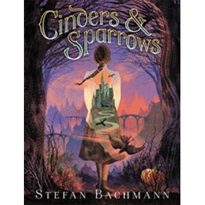 Cinders and Sparrows-Stefan Bachmann