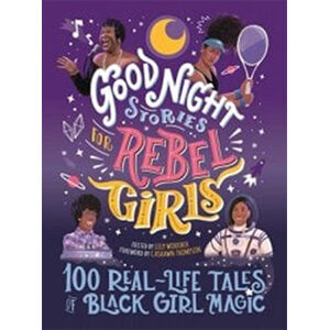 Good Night Stories for Rebel Girls: 100 Real-Life Tales of Black Girl Magic--none-