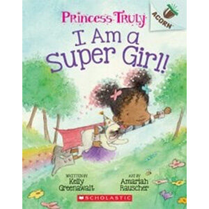 I am a Super Girl (Princess Truly #1)-Kelly Greenawalt