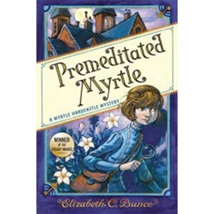 Premediated Myrtle (Myrtle Hardcastle Mystery 1)-Elizabeth C. Bunce