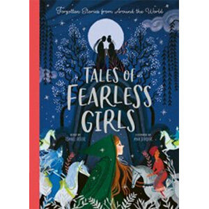 Tales of Fearless Girls: Forgotten Stories from Around the World-Isabel Otter