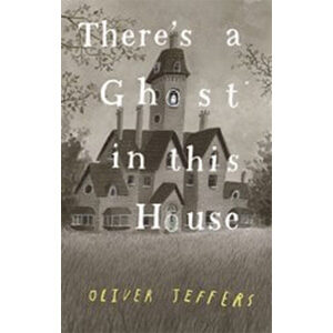 There's a Ghost in This House-Oliver Jeffers