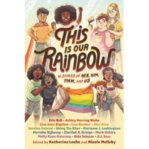 This Is Our Rainbow: 16 Storeis of Her, Him, Them, and Us--none-