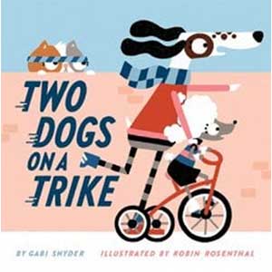 Two Dogs on a Trike-Gabi Snyder and Robin Rosenthal