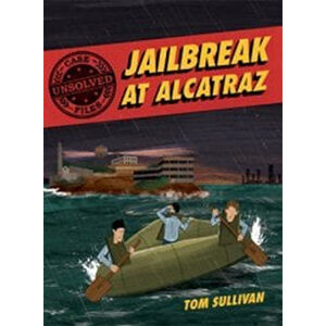 Unsolved Case files: Jailbreak at Alcatraz-Tom Sullivan