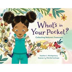 What's in Your Pocket?: Collecting Nature's Treasures-Heather L. Montgomery and Maribel Lechuga