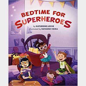 Bedtime for Superheroes-Katherine Locke (Author), Rayanne Vieira (Illustrator) - Autographed
