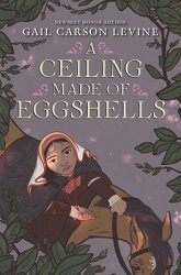 A Ceiling Made of Eggshells-Gail Carson Levine