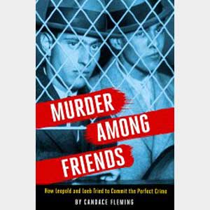 Murder Among Friends: How Leopold and Loeb Tried to Commit...-Candace Fleming