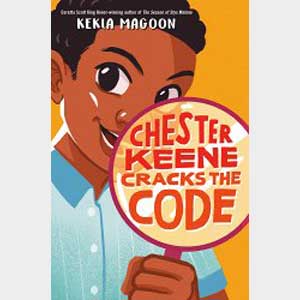Chester Keene Cracks the Code-Kekla Magoon
