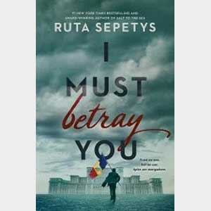 I Must Betray You-Ruta Sepetys