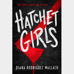 Hatchet Girls-Diana Rodriguez Wallach (Autographed)<br>Ship/Pick Up Date: 10/15
