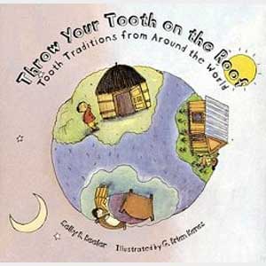 Throw Your Tooth on the Roof: Tooth Traditions from Around the World-Selby Beeler and G. Brian Karas