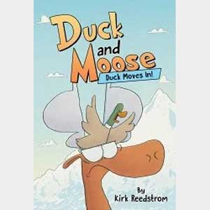 Duck and Moose: Duck Moves In!-Kirk Reedstrom