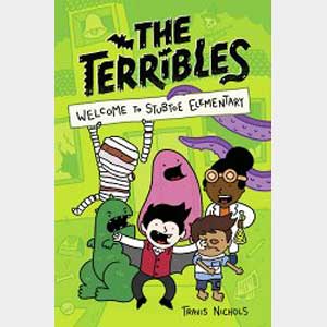 The Terribles #1: Welcome to Stubtoe Elementary-Travis Nichols