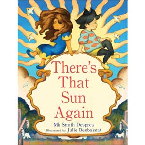 There's That Sun Again-Author: Mk Smith Despres<br>Illustrator: Julie Benbassat (Pre-order)<br>Release Date: Oct 8, 2024