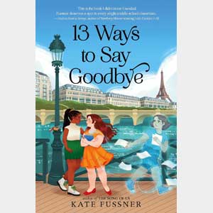 13 Ways to Say Goodbye<br>(Hardcover)<br>Kate Fussner<br>Release Date: March 18, 2025