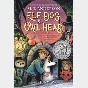 Elf Dog and Owl Head-M. T. Anderson, Junyi Wu <br>Paperback (Radnor-SS, 2-3)