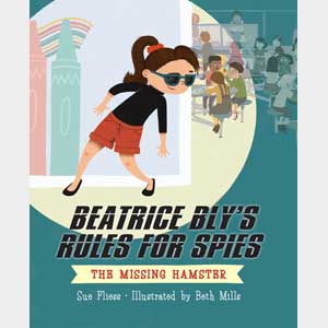 Beatrice Bly's Rules for Spies 1: The Missing Hamster-Sue Fliess, Beth Mills <br>Paperback (Radnor-SS, K-1)
