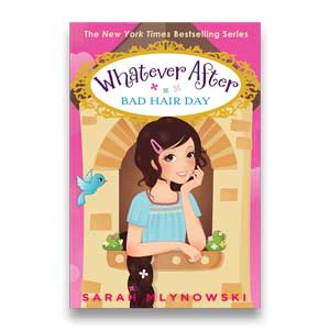 Bad Hair Day -- Whatever After #5 <br>Sarah Mlynowski <br>Paperback <br>(The Baldwin School)