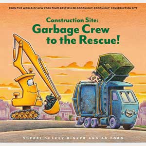 Construction Site: Garbage Crew to the Rescue <br>Sherri Duskey Rinker <br>Hardcover <br>(Glenwood)