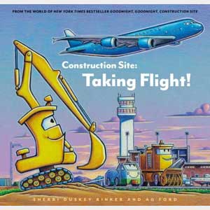Construction Site: Taking Flight <br>Sherri Duskey Rinker <br>Hardcover <br>(Glenwood)